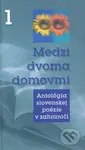 Medzi dvoma domovmi 1 (Antológia slovenskej poézie v zahraničí) - kniha z kategorie Beletrie