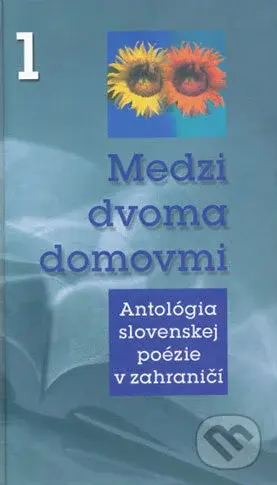 Medzi dvoma domovmi 1 (Antológia slovenskej poézie v zahraničí) - kniha z kategorie Beletrie