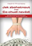Jak zbohatnout aneb Co chudí nevědí - Vladimír Procházka - kniha z kategorie Motivace a seberozvoj