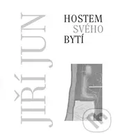 Hostem svého bytí - Jiří Jun - kniha z kategorie Malířství a sochařství