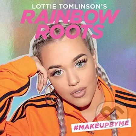 Lottie Tomlinson's Rainbow Roots (#MAKEUPBYME) - Lottie Tomlinson - kniha z kategorie Zdraví a životní styl