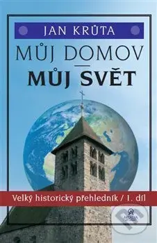 Můj domov, můj svět (Velký historický přehledník) - Jan Krůta - kniha z kategorie Beletrie