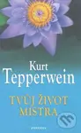 Tvůj život mistra - Kurt Tepperwein - kniha z kategorie Pozitivní myšlení