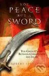 Not Peace But a Sword (The Great Chasm Between Christianity and Islam) - Robert Spencer