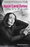 Joyce Carol Oates: Letters To A Biographer - Joyce Carol Oatesová