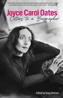 Joyce Carol Oates: Letters To A Biographer - Joyce Carol Oatesová