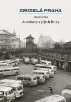 Zmizelá Praha - Autobusy a jejich linky - Zdeněk Liška