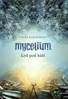 Mycelium II:  Led pod kůží - Vilma Kadlečková