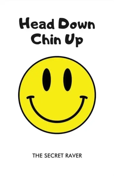 Head Down - Chin Up - The Secret Raver