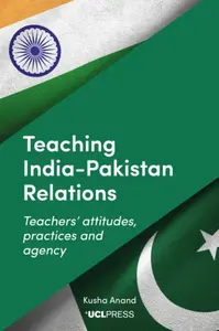 Teaching Indiaâ€“Pakistan Relations - Kusha Anand