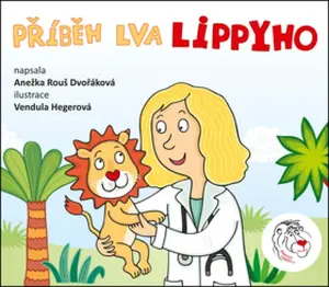 Příběh lva Lippyho - Anežka Rouš Dvořáková