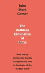 Ruthless Elimination of Hurry - John Mark Comer