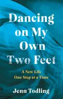 Dancing on My Own Two Feet - Jenn Todling