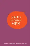 Jokes to Offend Men - Allison Kelley, Ysabel Yates, Kate Herzlin, Danielle Kraese