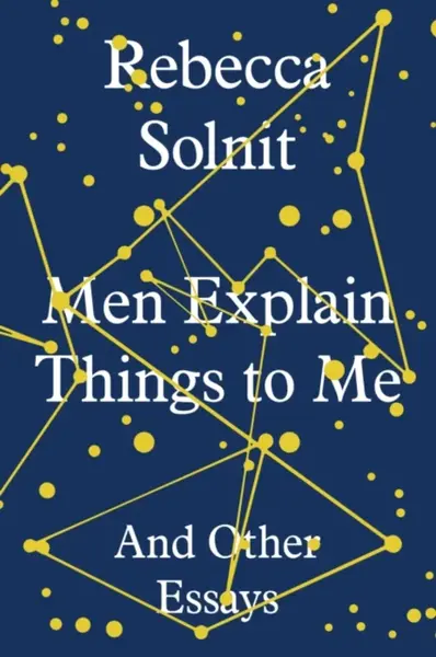 Men Explain Things to Me - Solnit Rebecca