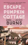 Escape to Pumpkin Cottage - Anna Burns, Jacqui Burns