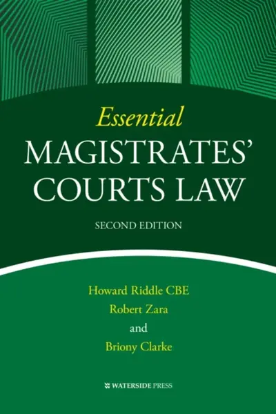 Essential Magistrates' Courts Law - Briony Clarke, Robert Zara, Howard Riddle