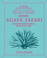 The Curious Bartenderâ€™s Agave Safari - Tristan Stephenson