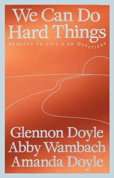 We Can Do Hard Things - Glennon Doyle, Abby Wambach, Amanda Doyle