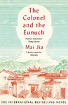 The Colonel and the Eunuch - Mai Jia