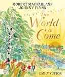 The World to Come - World to Come â€“ A Times Book of the Year 2024 - Robert Macfarlane, Johnny Flynn