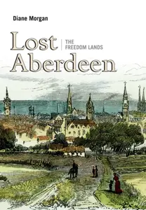 Lost Aberdeen: The Freedom Lands - Diane Morgan