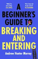 A Beginnerâ€™s Guide to Breaking and Entering - Andrew Hunter Murray