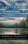 A River Runs through It and Other Stories - MacLean Norman
