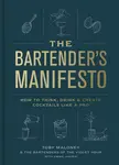 The Bartender's Manifesto - Toby Maloney, Emma Janzen