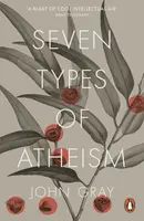 Seven Types of Atheism - John Gray