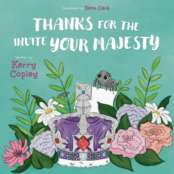 THANKS FOR THE INVITE YOUR MAJESTY - Kerry Copley