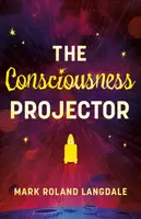 The Consciousness Projector - Mark Roland Langdale