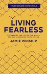 Living Fearless â€“ Exchanging the Lies of the World for the Liberating Truth of God - Jamie Winship
