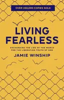 Living Fearless â€“ Exchanging the Lies of the World for the Liberating Truth of God - Jamie Winship