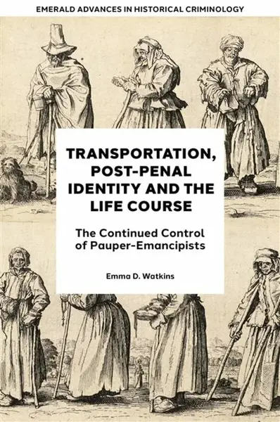 Transportation, Post-Penal Identity and the Life Course - Emma D.  Watkins