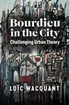 Bourdieu in the City - Loic  Wacquant