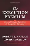 The Execution Premium - Robert S. Kaplan, David P. Norton