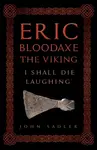 Eric Bloodaxe The Viking - John Sadler