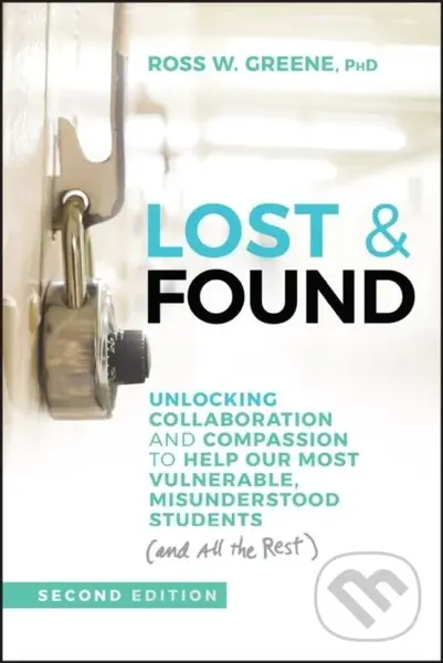 Lost & Found (Unlocking Collaboration and Compassion to Help Our Most Vulnerable, Misunderstood Students (and All the Rest)),Lost & Found (Unlocking C