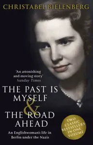 The Past is Myself & The Road Ahead Omnibus - Christabel Bielenberg