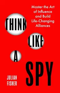 Think Like a Spy - Julian Fisher