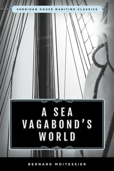 A Sea Vagabond's World - Bernard Moitessier