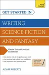 Get Started in Writing Science Fiction and Fantasy - Adam Roberts