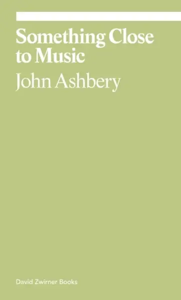 Something Close to Music - John Ashbery, Monica de la Torre