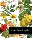 Instant Wall Art Vibrant Botanical Prints - Adams Media