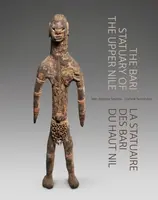 The Bari Statuary of the Upper Nile - Dominik Remondino, Jean-Baptiste Sevette