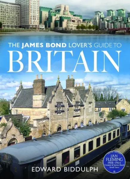 The James Bond Lover's Guide to Britain - Edward Biddulph