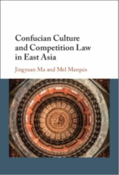 Confucian Culture and Competition Law in East Asia - Marquis Melanie, Jingyuan Ma