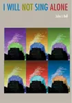 I Will Not Sing Alone - J. L. Bell