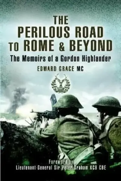 The Perilous Road to Rome & Beyond - Edward Grace MC